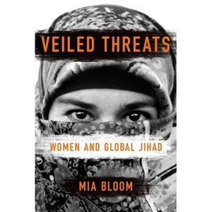 Veiled Threats: Women and Global Jihad -- Mia Bloom